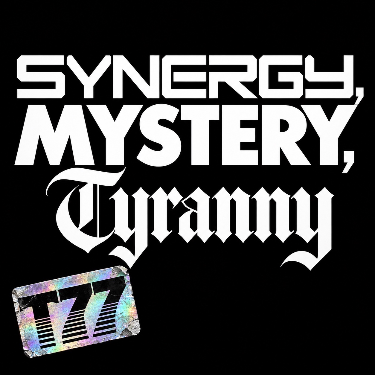 SYNERGY, MYSTERY, TYRANNY