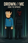 DROWN//ME (ODE TO SPOCK)