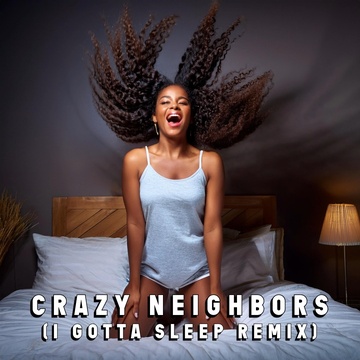 Image for Crazy Neighbors (I Gotta Sleep Remix) - Single