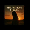 Fire Without a Flame