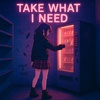 Take What I Need