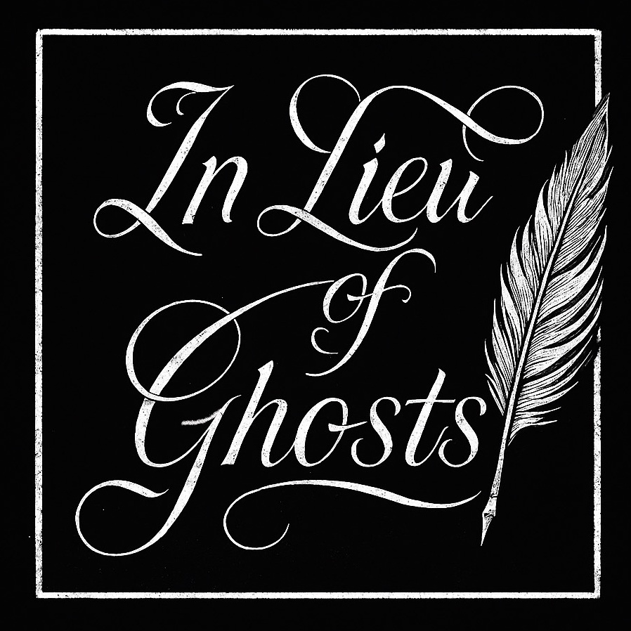 In Lieu of Ghosts