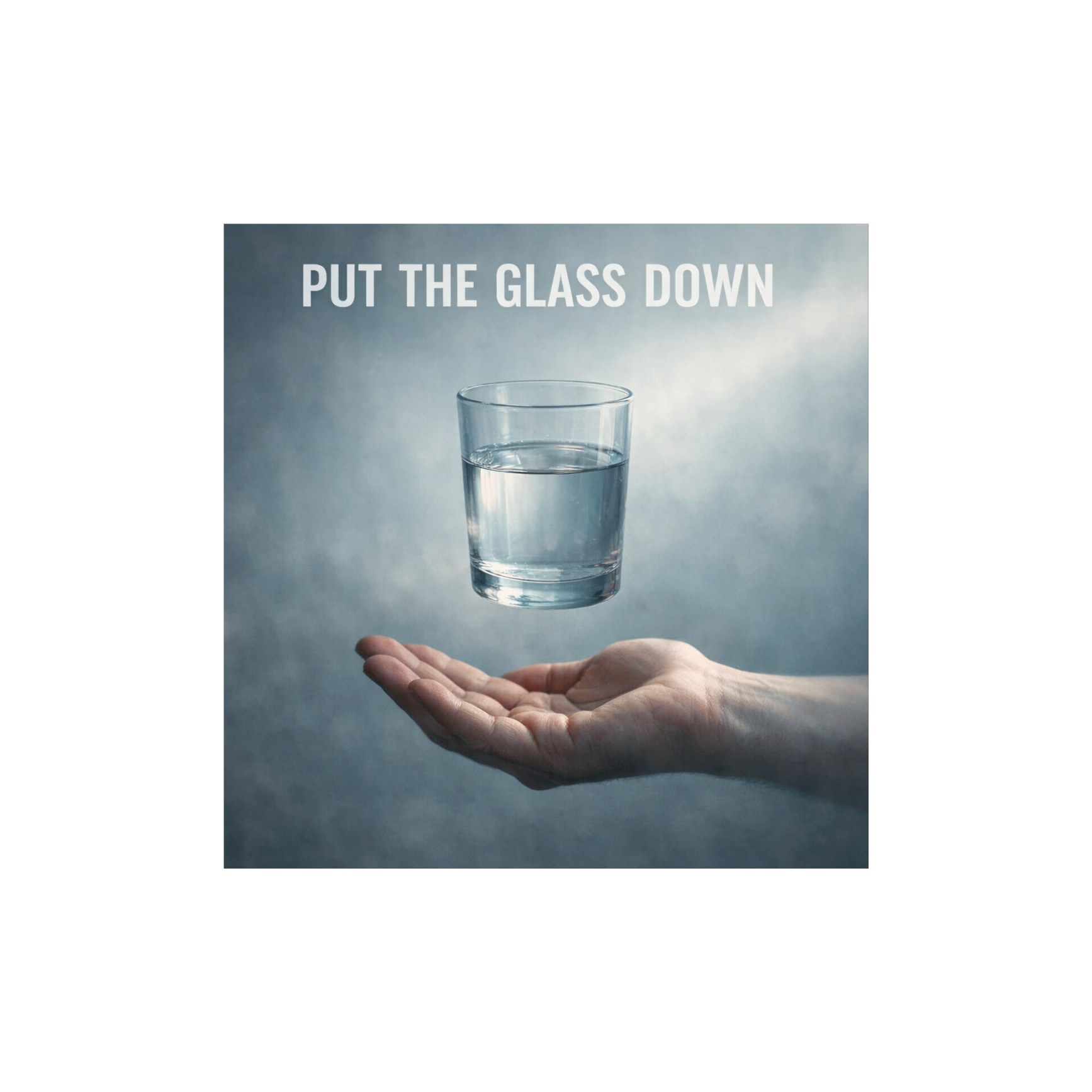 PUT THE GLASS DOWN artwork