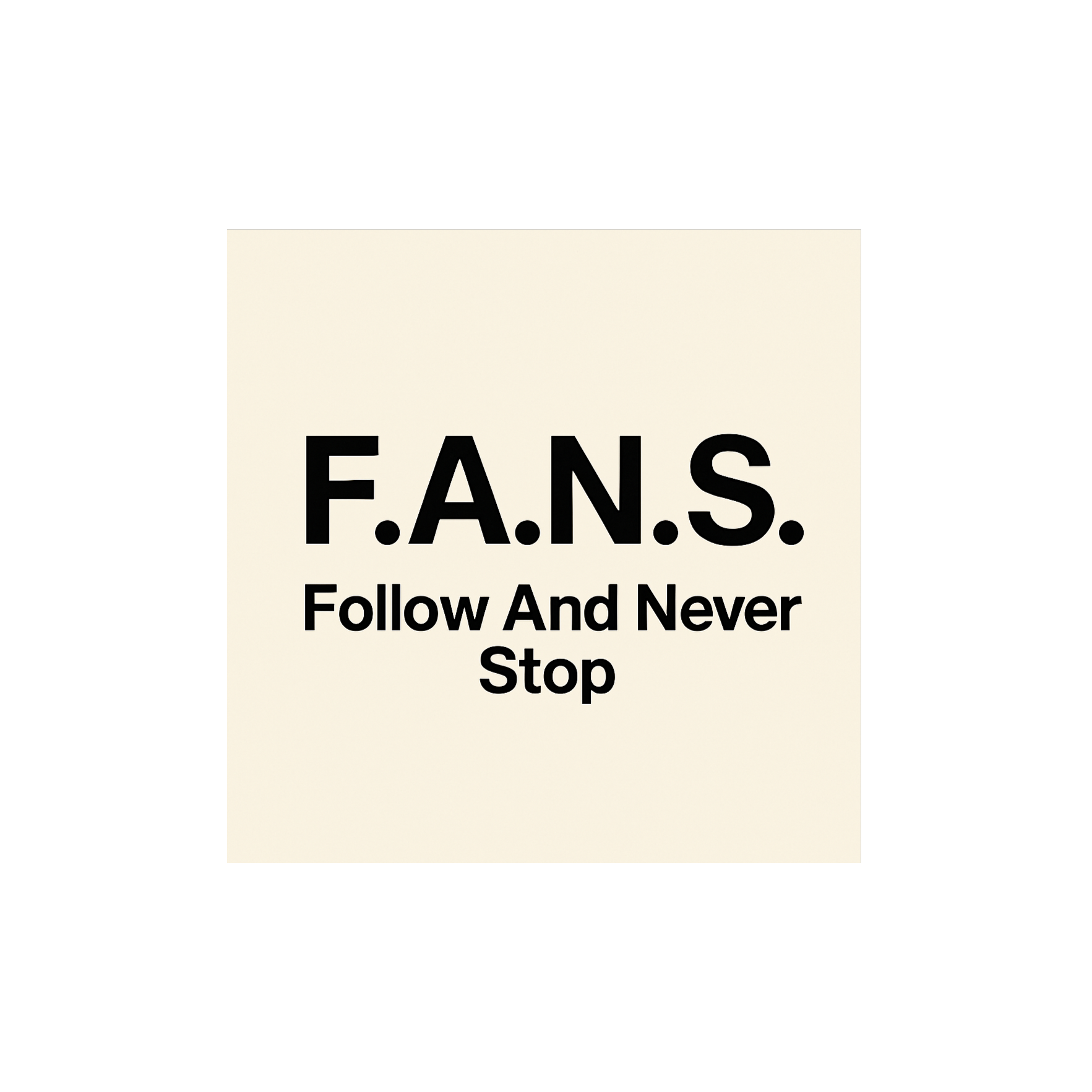 F.A.N.S. (Follow And Never Stop) artwork