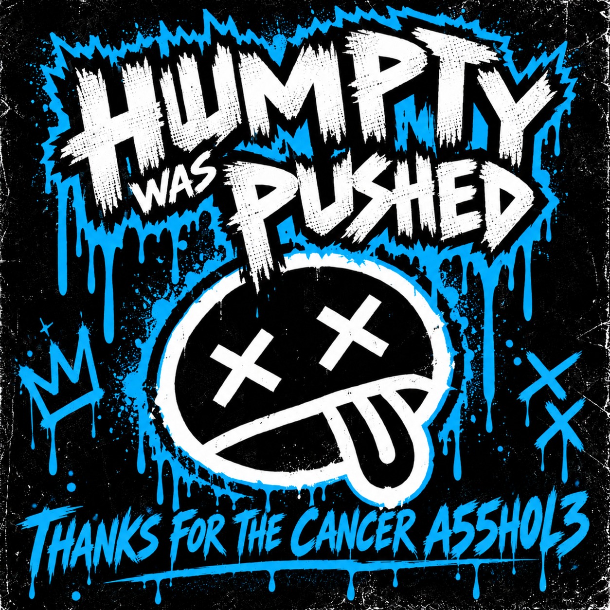Thanks for the Cancer A55h0L3 - Humpty Was Pushed artwork