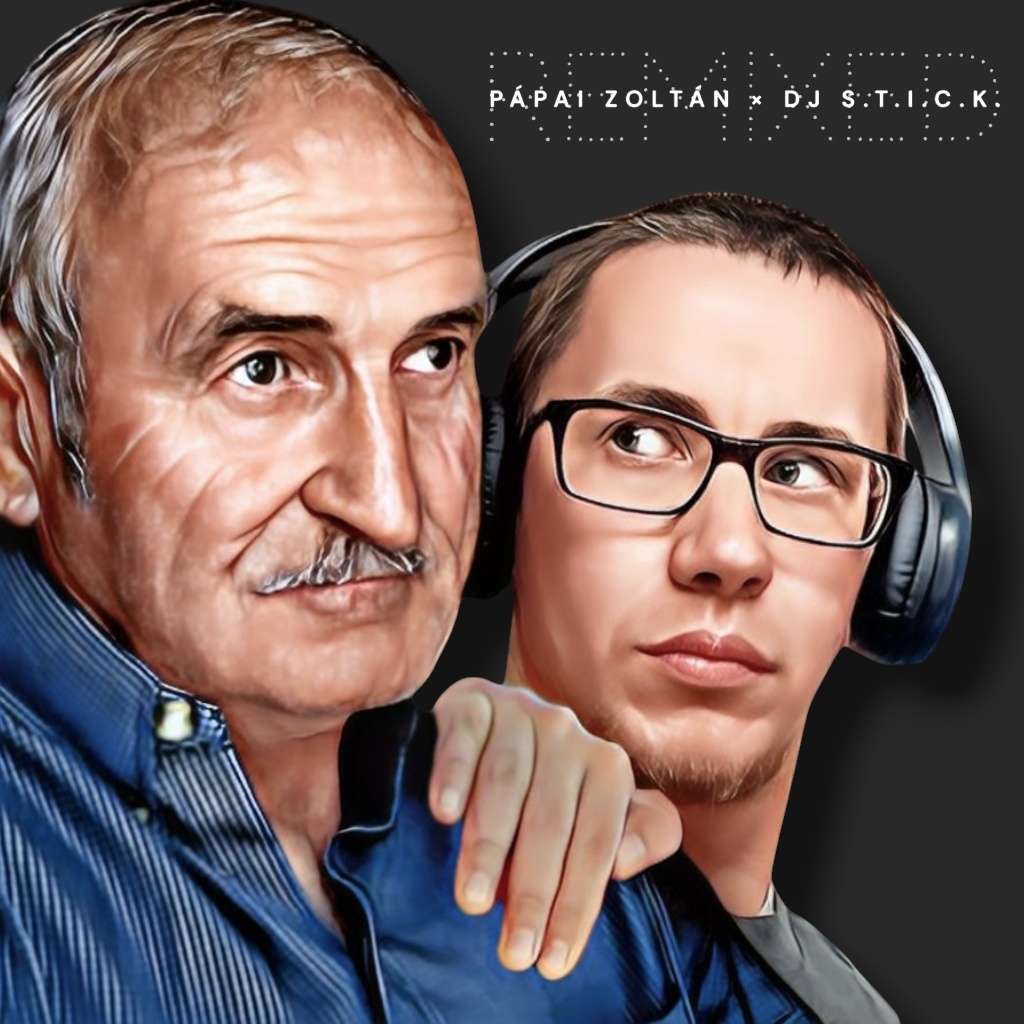 Image for PÁPAI ZOLTÁN ✕ DJ S.T.I.C.K. - REMIXED