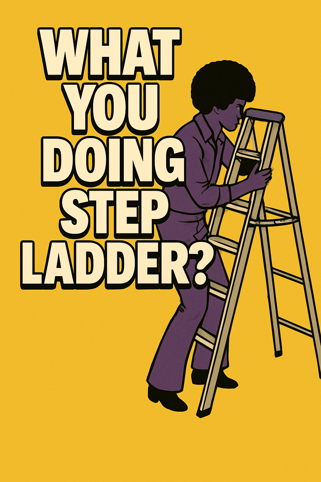 What you doing step ladder? artwork