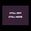 Cover image for STILL DEY STILL HERE