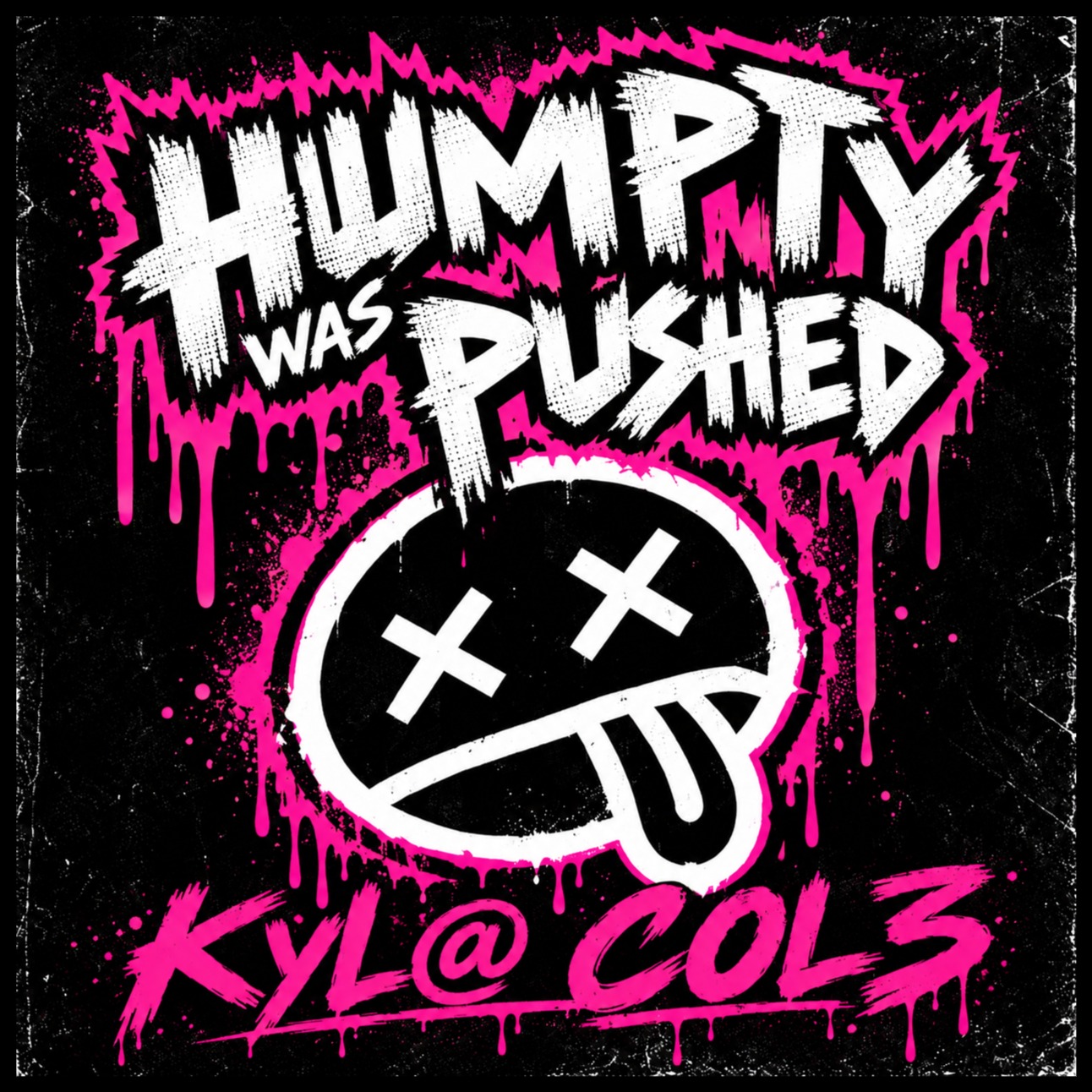 Kyl@ C0L3 - Humpty Was Pushed artwork