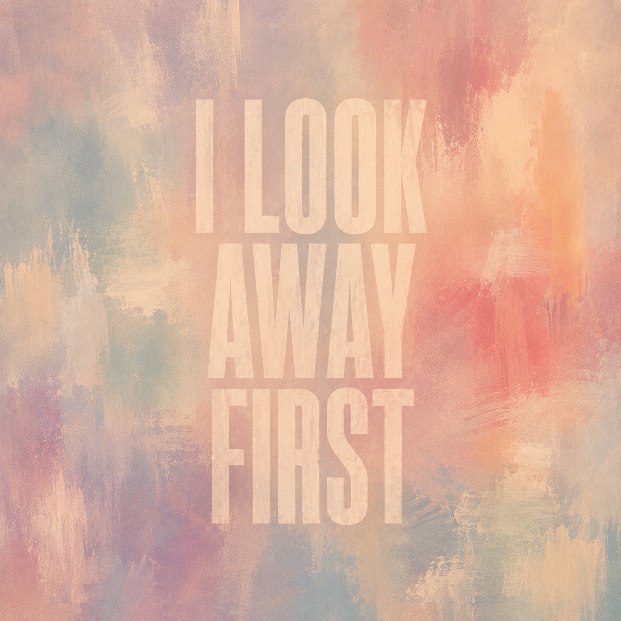 I LOOK AWAY FIRST artwork