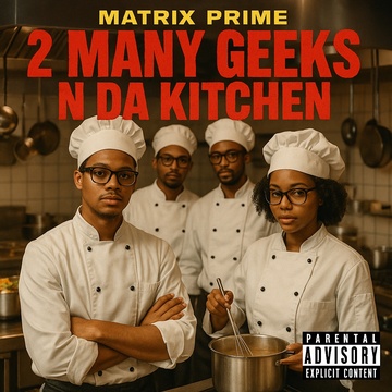 Image for Matrix Prime Presents: 2 Many Geeks N Da Kitchen