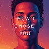 How I Chose You (v4.0)