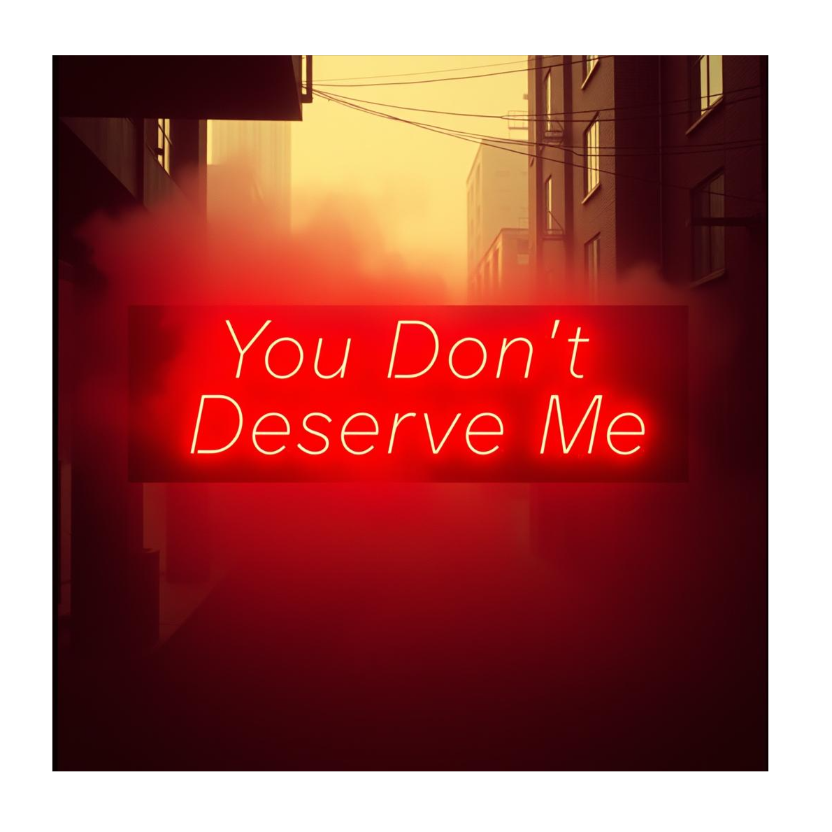 You Dont Deserve Me artwork