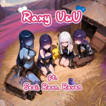 Image for Raxy UwU - ft. Sesi, Raxn, Raven