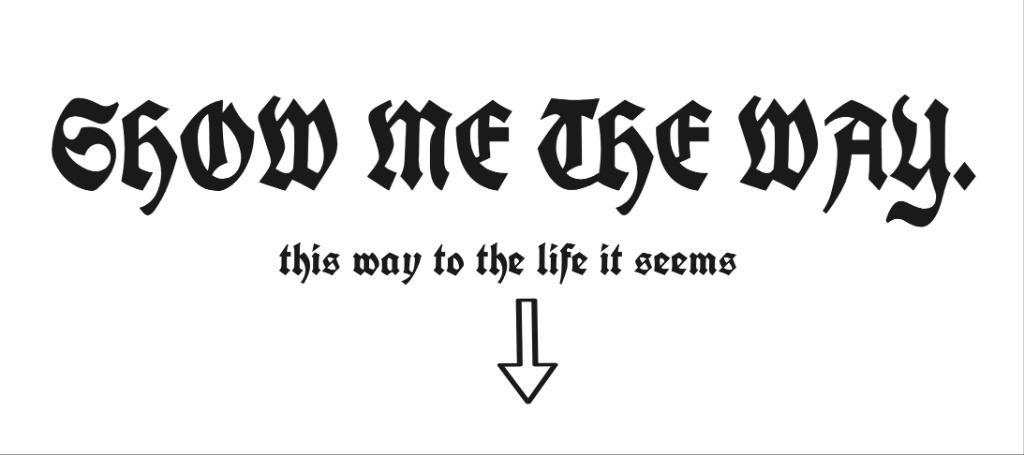 SHOW ME THE WAY