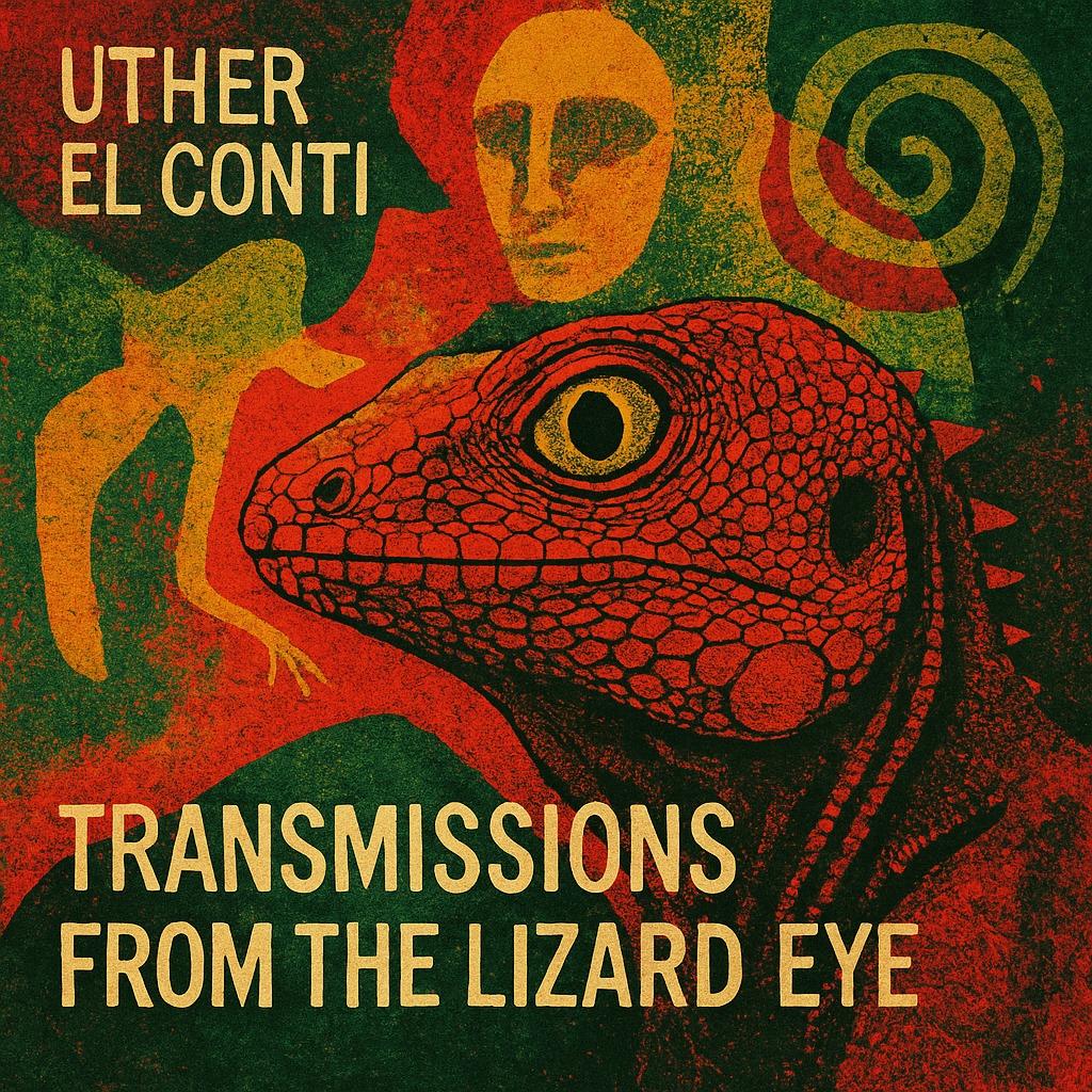 "TRANSMISSIONS FROM THE LIZARD EYE"