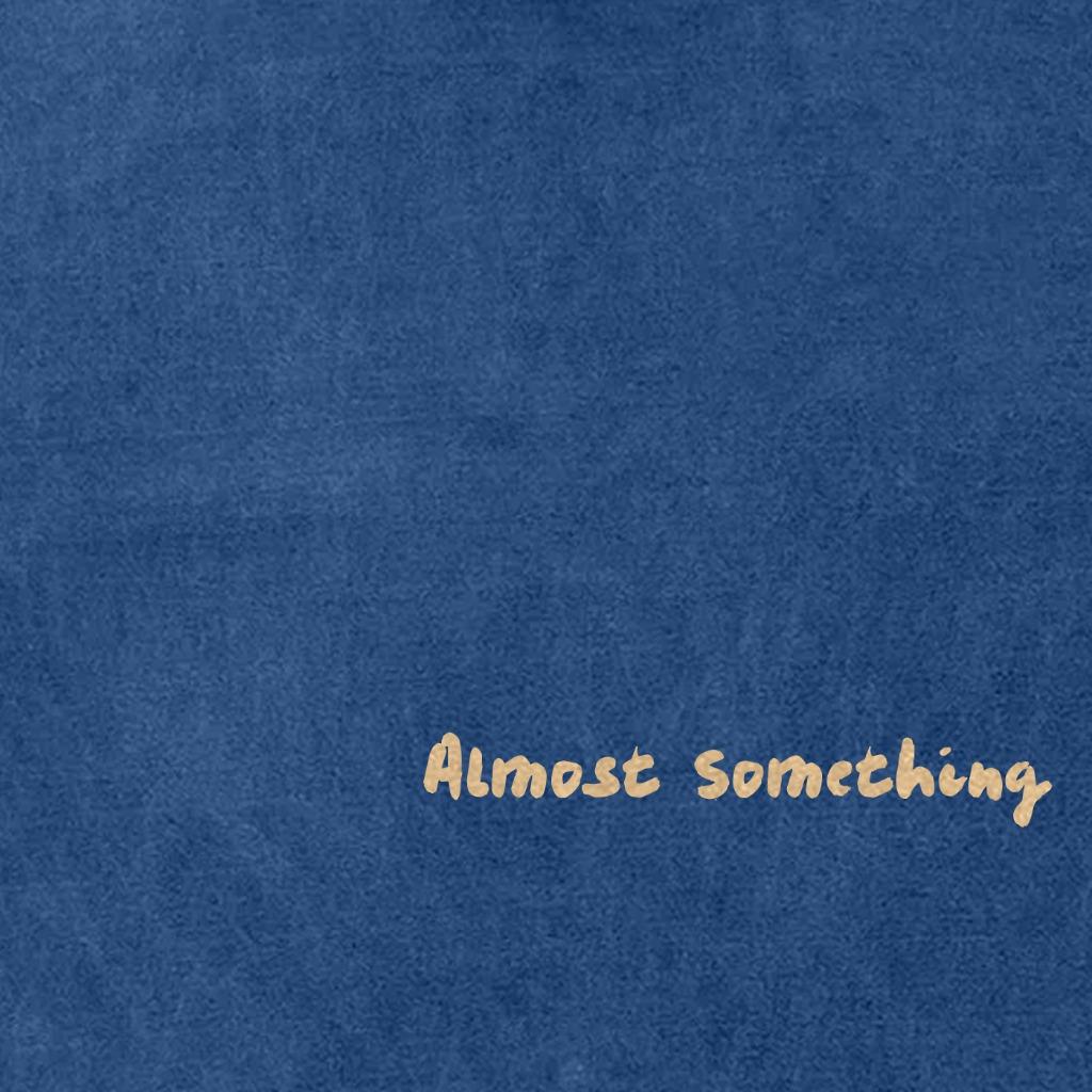 Almost Something