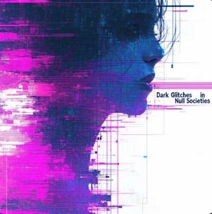 Dark Glitches in Null Societies