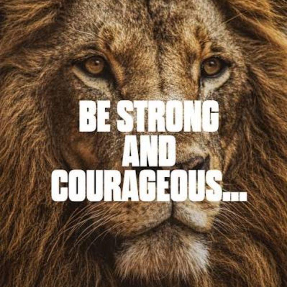 Be Courageous