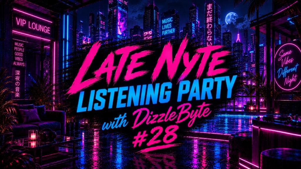 AIU Listening Party | Late Nyte w/DizzleByte | #28
