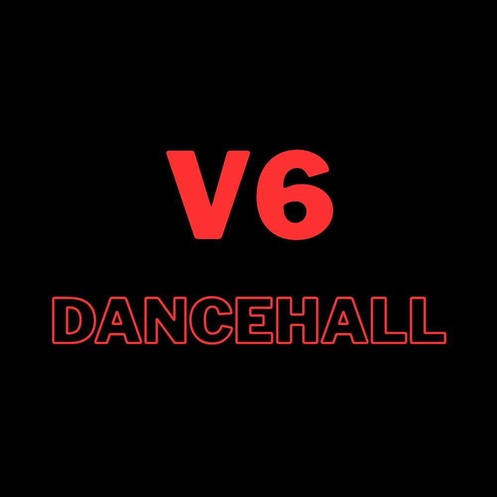 V6 DANCEHALL