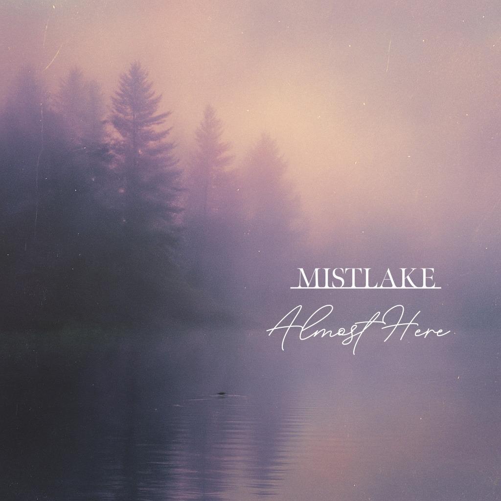 Mistlake - Almost Here