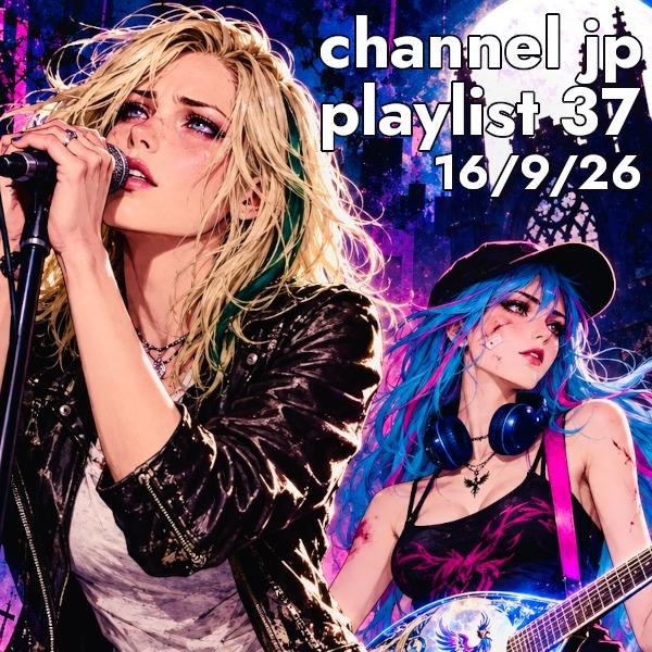 Channel JP playlist 37, 16/9/26