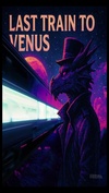 Last Train To Venus #Cosmic