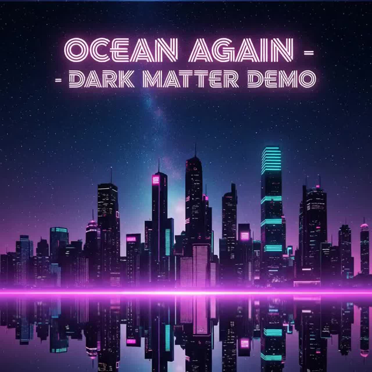 Ocean Again 🌀 Dark Matter Demo artwork