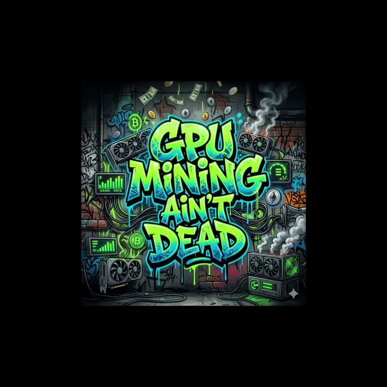 GPU Mining Ain't Dead artwork
