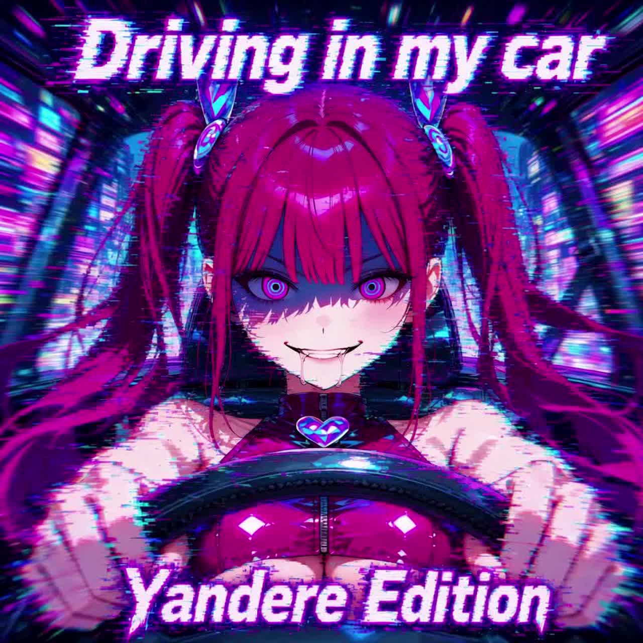 Drivin' in My Car - Yandere Edition artwork